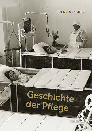 Buchcover Geschichte der Pflege | Irene Messner | EAN 9783708914909 | ISBN 3-7089-1490-2 | ISBN 978-3-7089-1490-9