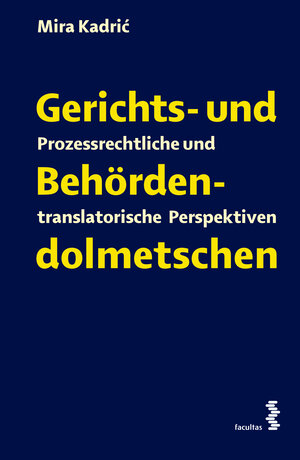 Buchcover Gerichts- und Behördendolmetschen | Mira Kadrić | EAN 9783708916811 | ISBN 3-7089-1681-6 | ISBN 978-3-7089-1681-1