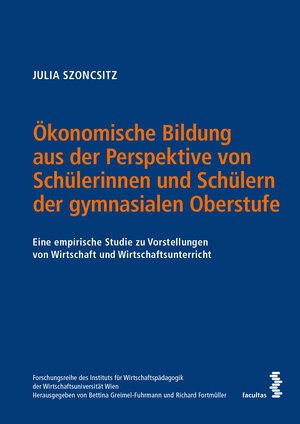 Buchcover Ökonomische Bildung aus der Perspektive von Schülerinnen und Schülern der gymnasialen Oberstufe | Julia Szoncsitz | EAN 9783708920085 | ISBN 3-7089-2008-2 | ISBN 978-3-7089-2008-5