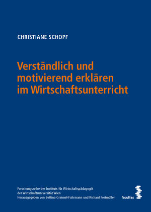 Buchcover Verständlich und motivierend erklären im Wirtschaftsunterricht | Christiane Schopf | EAN 9783708922348 | ISBN 3-7089-2234-4 | ISBN 978-3-7089-2234-8
