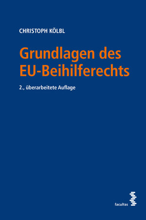 Buchcover Grundlagen des EU-Beihilferechts | Christoph Kölbl | EAN 9783708924489 | ISBN 3-7089-2448-7 | ISBN 978-3-7089-2448-9