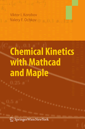 Buchcover Chemical Kinetics with Mathcad and Maple | Viktor Korobov | EAN 9783709105313 | ISBN 3-7091-0531-5 | ISBN 978-3-7091-0531-3