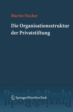 Buchcover Die Organisationsstruktur der Privatstiftung | Martin Fischer | EAN 9783709105702 | ISBN 3-7091-0570-6 | ISBN 978-3-7091-0570-2