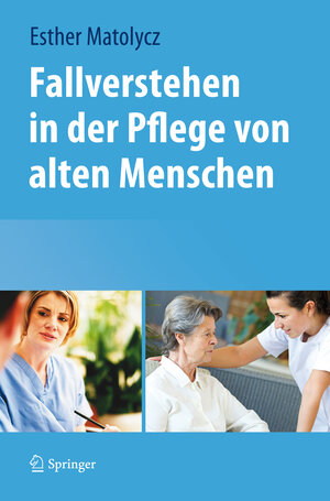 Buchcover Fallverstehen in der Pflege von alten Menschen | Esther Matolycz | EAN 9783709107690 | ISBN 3-7091-0769-5 | ISBN 978-3-7091-0769-0