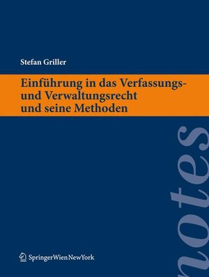 Buchcover Einführung in das Verfassungs- und Verwaltungsrecht und seine Methoden | Stefan Griller | EAN 9783709109205 | ISBN 3-7091-0920-5 | ISBN 978-3-7091-0920-5