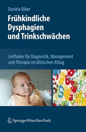 Buchcover Frühkindliche Dysphagien und Trinkschwächen | Daniela Biber | EAN 9783709109700 | ISBN 3-7091-0970-1 | ISBN 978-3-7091-0970-0