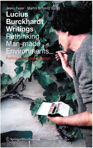 Buchcover Lucius Burckhardt Writings. Rethinking Man-made Environments | EAN 9783709112564 | ISBN 3-7091-1256-7 | ISBN 978-3-7091-1256-4