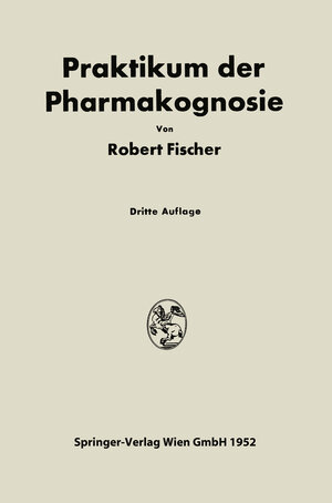 Buchcover Praktikum der Pharmakognosie | Robert Fischer | EAN 9783709120378 | ISBN 3-7091-2037-3 | ISBN 978-3-7091-2037-8