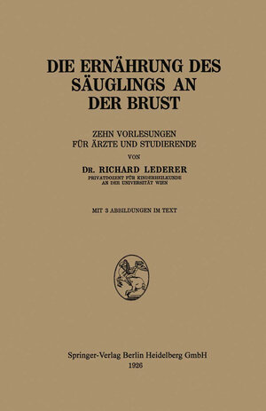 Buchcover Die Ernährung des Säuglings an der Brust | Richard Lederer | EAN 9783709121986 | ISBN 3-7091-2198-1 | ISBN 978-3-7091-2198-6
