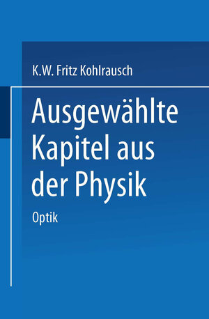 Buchcover Ausgewählte Kapitel aus der Physik | Karl W.F. Kohlrausch | EAN 9783709123973 | ISBN 3-7091-2397-6 | ISBN 978-3-7091-2397-3