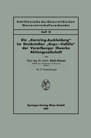 Buchcover Die „Kernring-Auskleidung“ im Druckstollen “Kops—Vallüla“ der Vorarlberger Illwerke Aktiengesellschaft | Alois Kieser | EAN 9783709124659 | ISBN 3-7091-2465-4 | ISBN 978-3-7091-2465-9