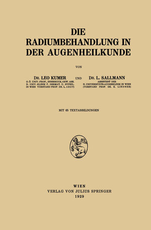 Buchcover Die Radiumbehandlung in der Augenheilkunde | Leo Kumer | EAN 9783709130490 | ISBN 3-7091-3049-2 | ISBN 978-3-7091-3049-0