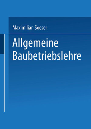Buchcover Allgemeine Baubetriebslehre | Maximilian Soeser | EAN 9783709131299 | ISBN 3-7091-3129-4 | ISBN 978-3-7091-3129-9