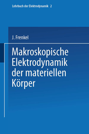 Buchcover Makroskopische Elektrodynamik der Materiellen Körper | J. Frenkel | EAN 9783709132746 | ISBN 3-7091-3274-6 | ISBN 978-3-7091-3274-6