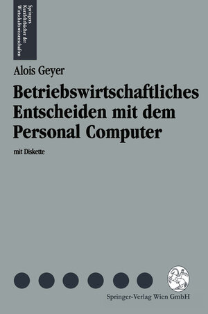 Buchcover Betriebswirtschaftliches Entscheiden mit dem Personal Computer | Alois Geyer | EAN 9783709132845 | ISBN 3-7091-3284-3 | ISBN 978-3-7091-3284-5