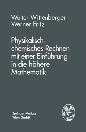 Buchcover Physikalisch-chemisches Rechnen mit einer Einführung in die höhere Mathematik | W. Wittenberger | EAN 9783709134009 | ISBN 3-7091-3400-5 | ISBN 978-3-7091-3400-9