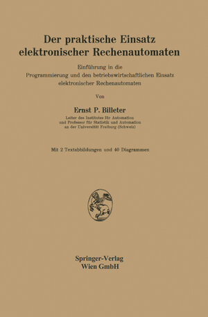 Buchcover Der praktische Einsatz elektronischer Rechenautomaten | Ernst P. Billeter | EAN 9783709135426 | ISBN 3-7091-3542-7 | ISBN 978-3-7091-3542-6