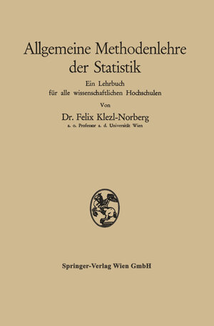 Buchcover Allgemeine Methodenlehre der Statistik | Felix Klezl-Norberg | EAN 9783709136409 | ISBN 3-7091-3640-7 | ISBN 978-3-7091-3640-9