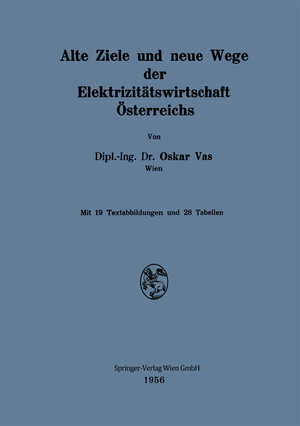 Buchcover Alte Ziele und neue Wege der Elektrizitätswirtschaft Österreichs | Oskar Vas | EAN 9783709138380 | ISBN 3-7091-3838-8 | ISBN 978-3-7091-3838-0