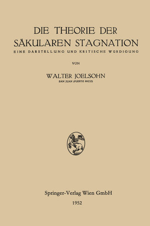 Buchcover Die Theorie der Säkularen Stagnation | Walter Joelsohn | EAN 9783709138663 | ISBN 3-7091-3866-3 | ISBN 978-3-7091-3866-3