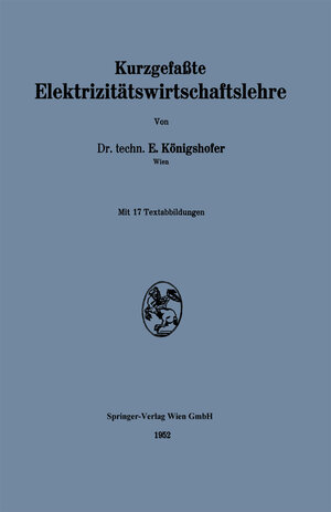 Buchcover Kurzgefaßte Elektrizitätswirtschaftslehre | Erwin Königshofer | EAN 9783709139158 | ISBN 3-7091-3915-5 | ISBN 978-3-7091-3915-8
