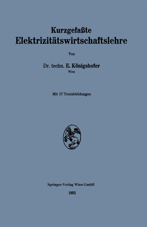 Buchcover Kurzgefaßte Elektrizitätswirtschaftslehre | Erwin Königshofer | EAN 9783709139165 | ISBN 3-7091-3916-3 | ISBN 978-3-7091-3916-5