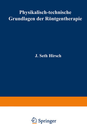 Buchcover Physikalisch-technische Grundlagen der Röntgentherapie | J. Seth Hirsch | EAN 9783709152218 | ISBN 3-7091-5221-6 | ISBN 978-3-7091-5221-8