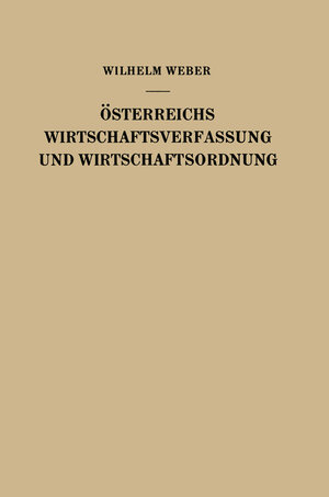 Buchcover Österreichs Wirtschaftsverfassung und Wirtschaftsordnung | Wilhelm Weber | EAN 9783709157022 | ISBN 3-7091-5702-1 | ISBN 978-3-7091-5702-2