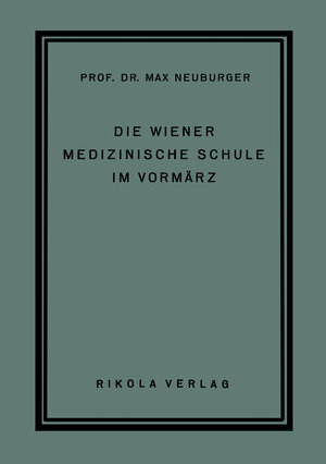 Buchcover Die Wiener Medizinische Schule im Vormärz | Max Neuburger | EAN 9783709157053 | ISBN 3-7091-5705-6 | ISBN 978-3-7091-5705-3