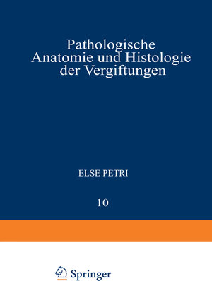 Buchcover Pathologische Anatomie und Histologie der Vergiftungen | Else Petri | EAN 9783709160039 | ISBN 3-7091-6003-0 | ISBN 978-3-7091-6003-9