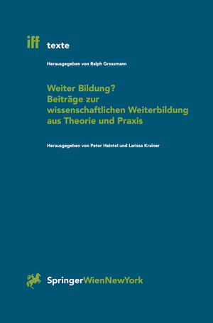 Buchcover Weiter Bildung? Beiträge zur wissenschaftlichen Weiterbildung aus Theorie und Praxis  | EAN 9783709162934 | ISBN 3-7091-6293-9 | ISBN 978-3-7091-6293-4