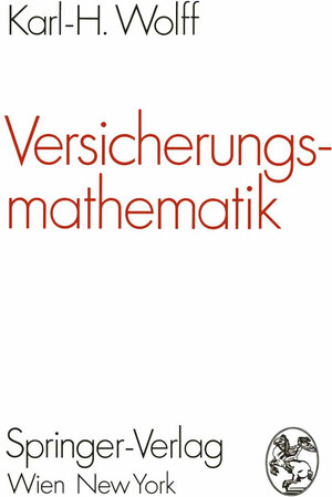 Buchcover Versicherungsmathematik | Karl-Heinz Wolff | EAN 9783709176818 | ISBN 3-7091-7681-6 | ISBN 978-3-7091-7681-8