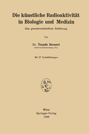 Buchcover Die künstliche Radioaktivität in Biologie und Medizin | Traude Bernert | EAN 9783709177235 | ISBN 3-7091-7723-5 | ISBN 978-3-7091-7723-5