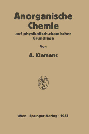 Buchcover Anorganische Chemie auf physikalisch-chemischer Grundlage | Alfons Klemenc | EAN 9783709177945 | ISBN 3-7091-7794-4 | ISBN 978-3-7091-7794-5