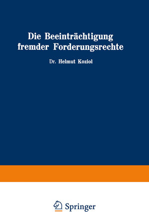 Buchcover Die Beeinträchtigung fremder Forderungsrechte | Helmut Koziol | EAN 9783709181713 | ISBN 3-7091-8171-2 | ISBN 978-3-7091-8171-3