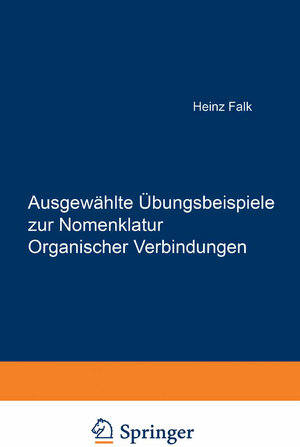 Buchcover Ausgewählte Übungsbeispiele zur Nomenklatur Organischer Verbindungen | Heinz Falk | EAN 9783709185148 | ISBN 3-7091-8514-9 | ISBN 978-3-7091-8514-8