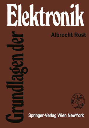 Buchcover Grundlagen der Elektronik | Albrecht Rost | EAN 9783709187005 | ISBN 3-7091-8700-1 | ISBN 978-3-7091-8700-5