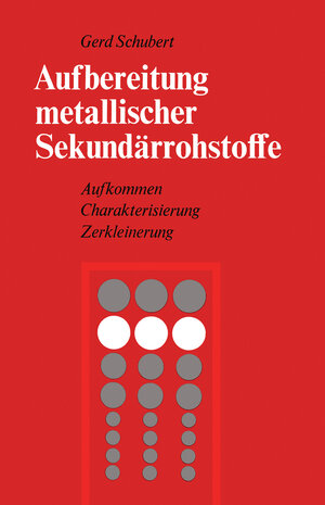 Buchcover Aufbereitung metallischer Sekundärrohstoffe | G. Schubert | EAN 9783709195130 | ISBN 3-7091-9513-6 | ISBN 978-3-7091-9513-0