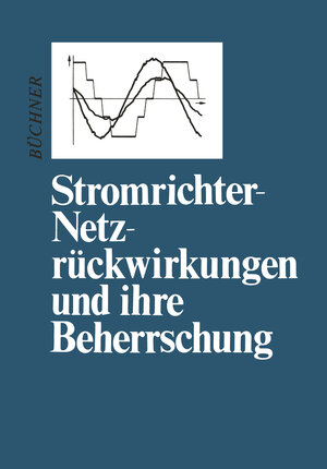 Buchcover Stromrichter-Netzrückwirkungen und ihre Beherrschung | Peter Büchner | EAN 9783709195260 | ISBN 3-7091-9526-8 | ISBN 978-3-7091-9526-0