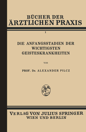 Buchcover Die Anfangsstadien der Wichtigsten Geisteskrankheiten | Alexander Pilcz | EAN 9783709195932 | ISBN 3-7091-9593-4 | ISBN 978-3-7091-9593-2