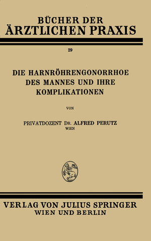 Buchcover Die Harnröhren-Gonorrhoe des Mannes und Ihre Komplikationen | Alfred Perutz | EAN 9783709196977 | ISBN 3-7091-9697-3 | ISBN 978-3-7091-9697-7