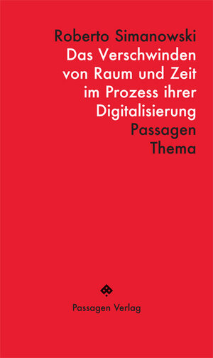 Buchcover Das Verschwinden von Raum und Zeit im Prozess ihrer Digitalisierung | Roberto Simanowski | EAN 9783709205600 | ISBN 3-7092-0560-3 | ISBN 978-3-7092-0560-0