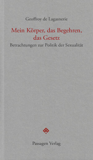 Buchcover Mein Körper, das Begehren, das Gesetz | Geoffroy de Lagasnerie | EAN 9783709206027 | ISBN 3-7092-0602-2 | ISBN 978-3-7092-0602-7