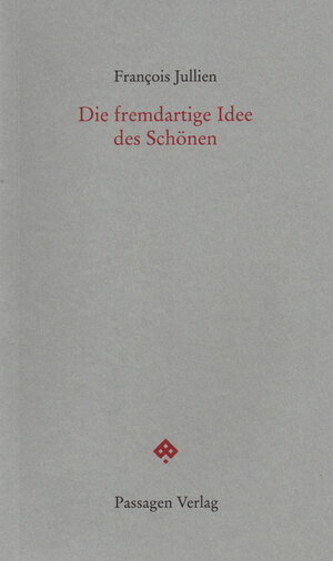 Buchcover Die fremdartige Idee des Schönen | François Jullien | EAN 9783709250129 | ISBN 3-7092-5012-9 | ISBN 978-3-7092-5012-9