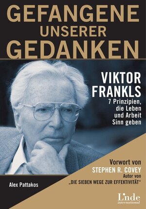 Gefangene unserer Gedanken. Viktor Frankls 7 Prinzipien, die Leben und Arbeit Sinn zu geben