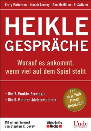 Heikle Gespräche: Worauf es ankommt, wenn viel auf dem Spiel steht. Die 7-Punkte-Strategie. Die 6-Minuten-Meistertechnik