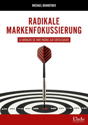 Buchcover Radikale Markenfokussierung | Michael Brandtner | EAN 9783709306710 | ISBN 3-7093-0671-X | ISBN 978-3-7093-0671-0