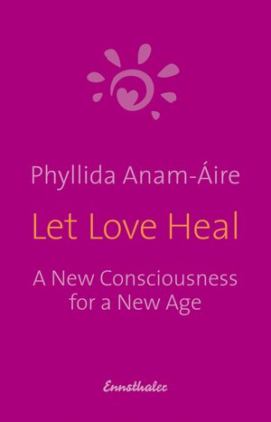 Buchcover Let Love Heal | Phyllida Anam-Aire | EAN 9783709500163 | ISBN 3-7095-0016-8 | ISBN 978-3-7095-0016-3