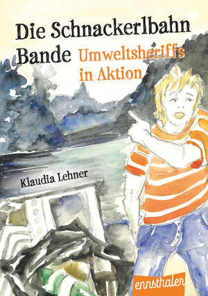 Buchcover Die Schnackerlbahnbande: Umweltsheriffs in Aktion | Klaudia Lehner | EAN 9783709501627 | ISBN 3-7095-0162-8 | ISBN 978-3-7095-0162-7