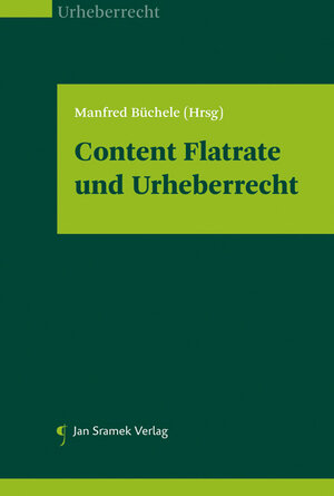 Buchcover Content Flatrate und Urheberrecht | Manfred Büchele | EAN 9783709700365 | ISBN 3-7097-0036-1 | ISBN 978-3-7097-0036-5